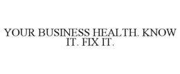 YOUR BUSINESS HEALTH. KNOW IT. FIX IT. trademark