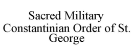 SACRED MILITARY CONSTANTINIAN ORDER OF ST. GEORGE trademark