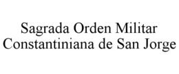 SAGRADA ORDEN MILITAR CONSTANTINIANA DE SAN JORGE trademark