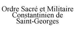 ORDRE SACRÉ ET MILITAIRE CONSTANTINIEN DE SAINT-GEORGES trademark