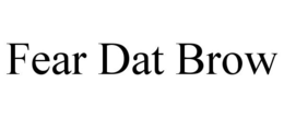 FEAR DAT BROW trademark