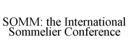 SOMM: THE INTERNATIONAL SOMMELIER CONFERENCE trademark