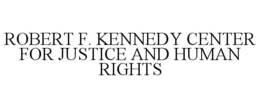 ROBERT F. KENNEDY CENTER FOR JUSTICE AND HUMAN RIGHTS trademark
