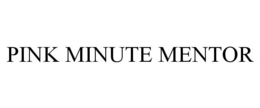PINK MINUTE MENTOR trademark