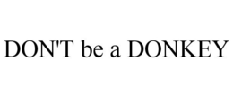 DON'T BE A DONKEY trademark