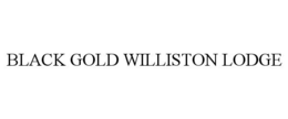 BLACK GOLD WILLISTON LODGE trademark