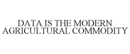 DATA IS THE MODERN AGRICULTURAL COMMODITY trademark