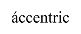ÁCCENTRIC trademark