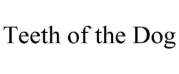 TEETH OF THE DOG trademark