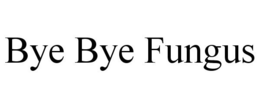 BYE BYE FUNGUS trademark