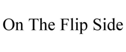 ON THE FLIP SIDE trademark