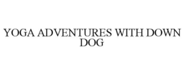 YOGA ADVENTURES WITH DOWN DOG trademark