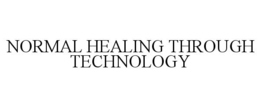 NORMAL HEALING THROUGH TECHNOLOGY trademark