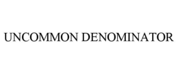 UNCOMMON DENOMINATOR trademark