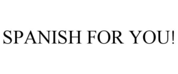 SPANISH FOR YOU! trademark