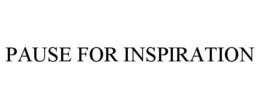 PAUSE FOR INSPIRATION trademark