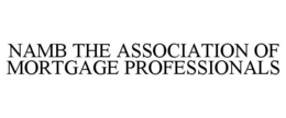 NAMB THE ASSOCIATION OF MORTGAGE PROFESSIONALS trademark