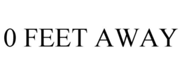 0 FEET AWAY trademark