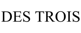 DES TROIS trademark
