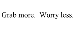 GRAB MORE. WORRY LESS. trademark