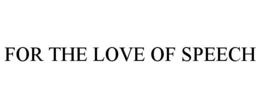 FOR THE LOVE OF SPEECH trademark