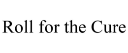 ROLL FOR THE CURE trademark