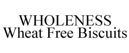 WHOLENESS WHEAT FREE BISCUITS trademark
