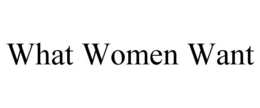 WHAT WOMEN WANT trademark