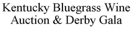 KENTUCKY BLUEGRASS WINE AUCTION & DERBYGALA trademark