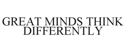 GREAT MINDS THINK DIFFERENTLY trademark