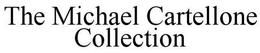 THE MICHAEL CARTELLONE COLLECTION trademark