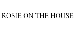 ROSIE ON THE HOUSE trademark
