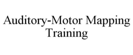 AUDITORY-MOTOR MAPPING TRAINING trademark