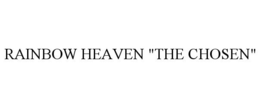 RAINBOW HEAVEN "THE CHOSEN" trademark