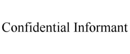 CONFIDENTIAL INFORMANT trademark
