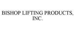 BISHOP LIFTING PRODUCTS, INC. trademark
