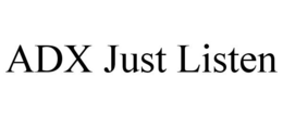 ADX JUST LISTEN trademark