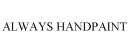 ALWAYS HANDPAINT trademark