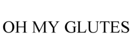OH MY GLUTES trademark