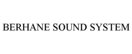 BERHANE SOUND SYSTEM trademark