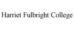 HARRIET FULBRIGHT COLLEGE trademark