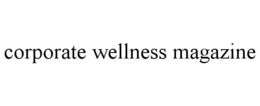 CORPORATE WELLNESS MAGAZINE trademark