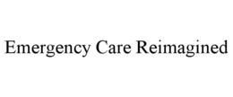 EMERGENCY CARE REIMAGINED trademark