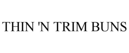 THIN 'N TRIM BUNS trademark