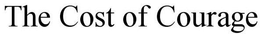 THE COST OF COURAGE trademark