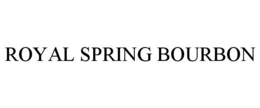 ROYAL SPRING BOURBON trademark