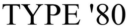 TYPE '80 trademark