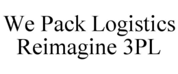 WE PACK LOGISTICS REIMAGINE 3PL trademark