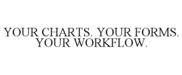 YOUR CHARTS. YOUR FORMS. YOUR WORKFLOW. trademark
