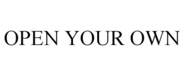OPEN YOUR OWN trademark